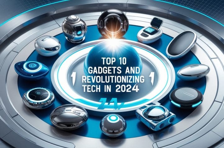 Top 10 Gadgets and Gizmos Revolutionizing Tech in 2024 Top 10 Gadgets and Gizmos Revolutionizing Tech in 2024