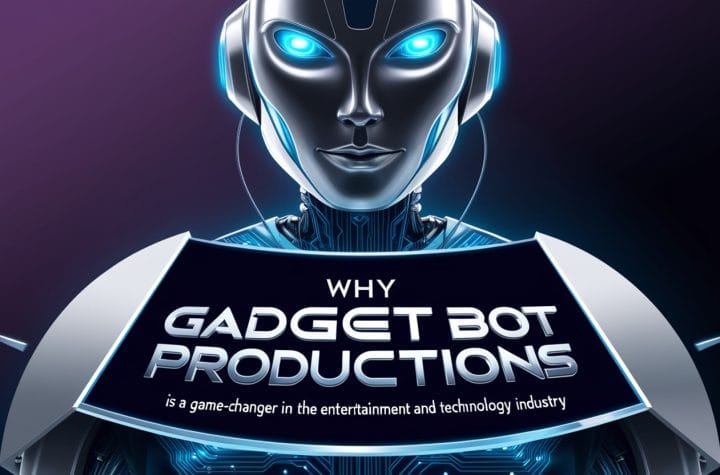 Why Gadget Bot Productions is a Game-Changer in the Entertainment and Technology Industry Why Gadget Bot Productions is a Game-Changer in the Entertainment and Technology Industry