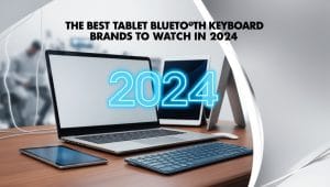 The Best Tablet Bluetooth Keyboard Brands to Watch in 2024 The Best Tablet Bluetooth Keyboard Brands to Watch in 2024