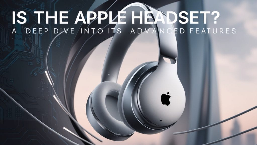 Is the Apple Headset Worth the Hype? A Deep Dive into Its Advanced Features Is the Apple Headset Worth the Hype? A Deep Dive into Its Advanced Features
