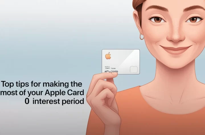 Top Tips for Making the Most of Your Apple Card 0 Interest Period