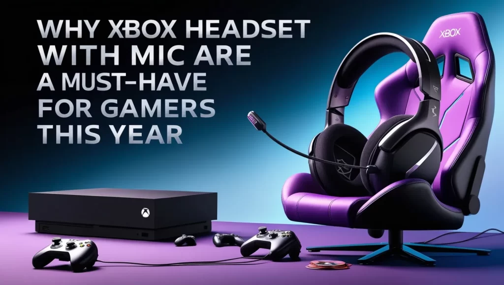 Why Xbox Headsets with Mic Are a Must-Have for Gamers This Year Why Xbox Headsets with Mic Are a Must-Have for Gamers This Year