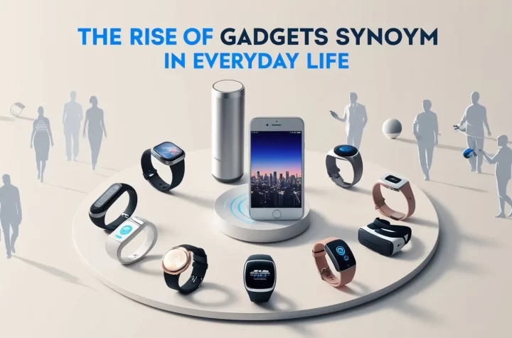 The Rise of Gadgets Synonym in Everyday Life
